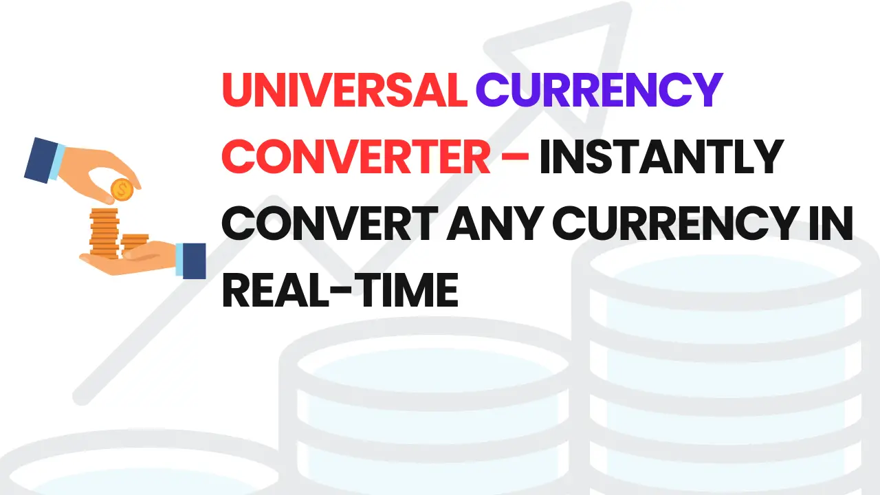 Universal Currency Converter – Instantly Convert Any Currency in Real-Time
